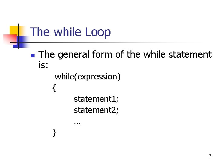 The while Loop n The general form of the while statement is: while(expression) { The while Loop n The general form of the while statement is: while(expression) {