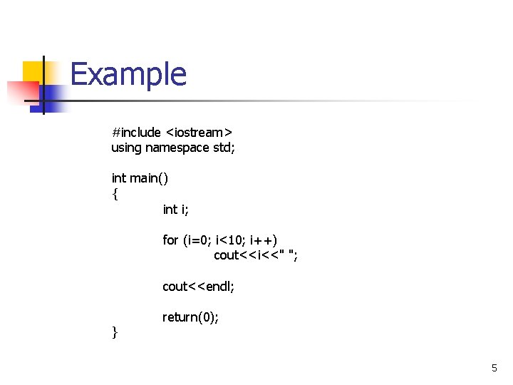 Example #include <iostream> using namespace std; int main() { int i; for (i=0; i<10; Example #include <iostream> using namespace std; int main() { int i; for (i=0; i<10;