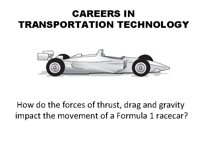 CAREERS IN TRANSPORTATION TECHNOLOGY How do the forces of thrust, drag and gravity impact