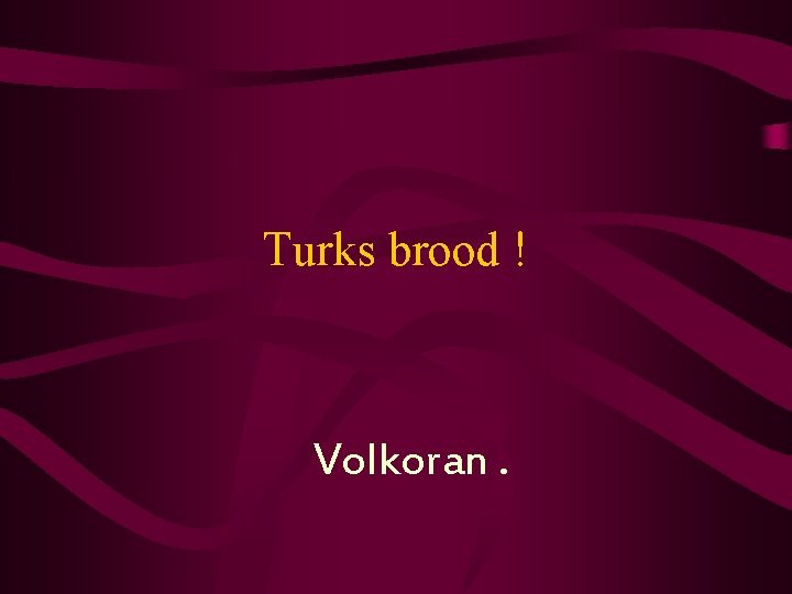 Turks brood ! Volkoran. 
