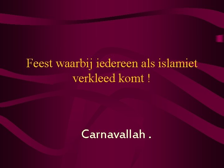Feest waarbij iedereen als islamiet verkleed komt ! Carnavallah. 