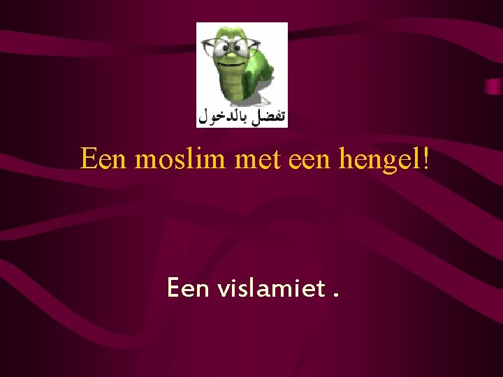 Een moslim met een hengel! Een vislamiet. 