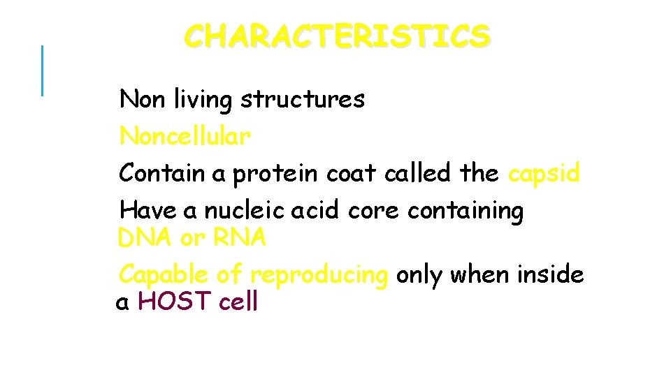 CHARACTERISTICS Non living structures Noncellular Contain a protein coat called the capsid Have a