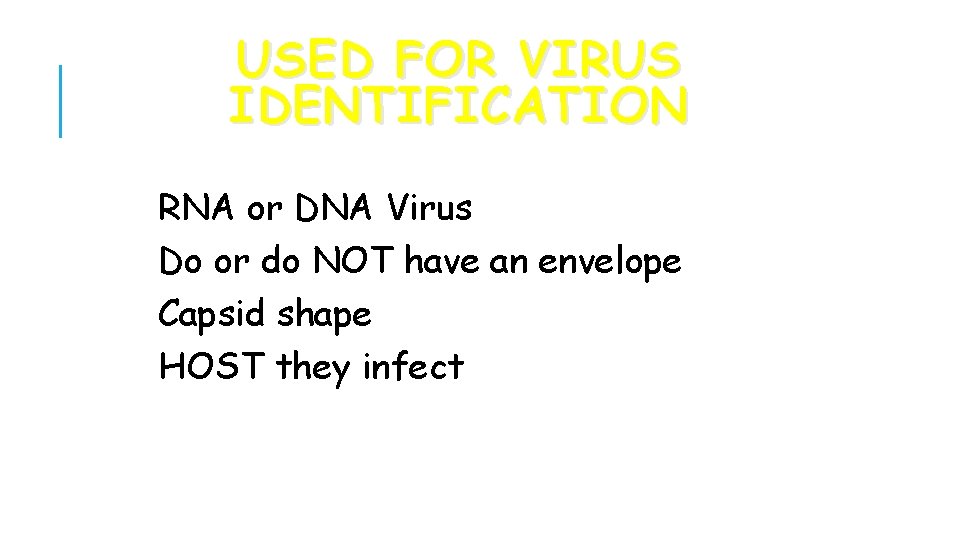 USED FOR VIRUS IDENTIFICATION RNA or DNA Virus Do or do NOT have an