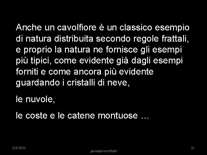 Anche un cavolfiore è un classico esempio di natura distribuita secondo regole frattali, e