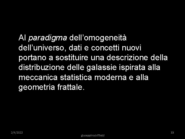 Al paradigma dell’omogeneità dell’universo, dati e concetti nuovi portano a sostituire una descrizione della