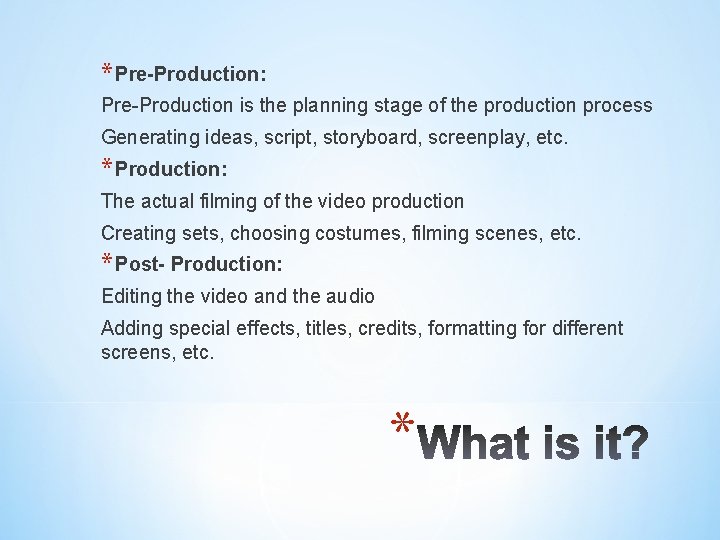 * Pre-Production: Pre-Production is the planning stage of the production process Generating ideas, script,