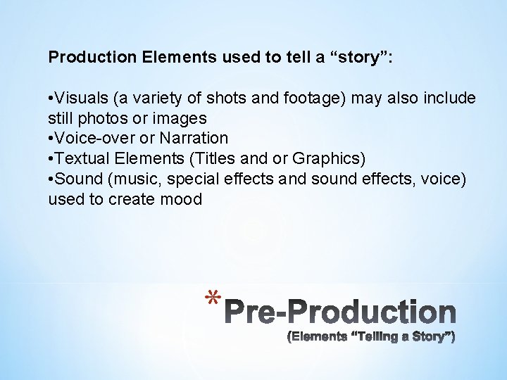 Production Elements used to tell a “story”: • Visuals (a variety of shots and