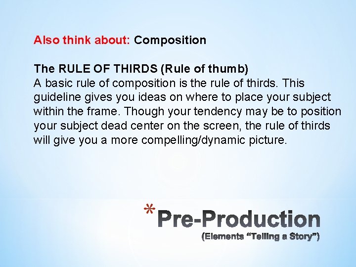 Also think about: Composition The RULE OF THIRDS (Rule of thumb) A basic rule