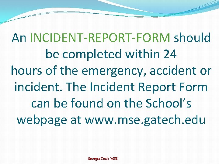 An INCIDENT-REPORT-FORM should be completed within 24 hours of the emergency, accident or incident.