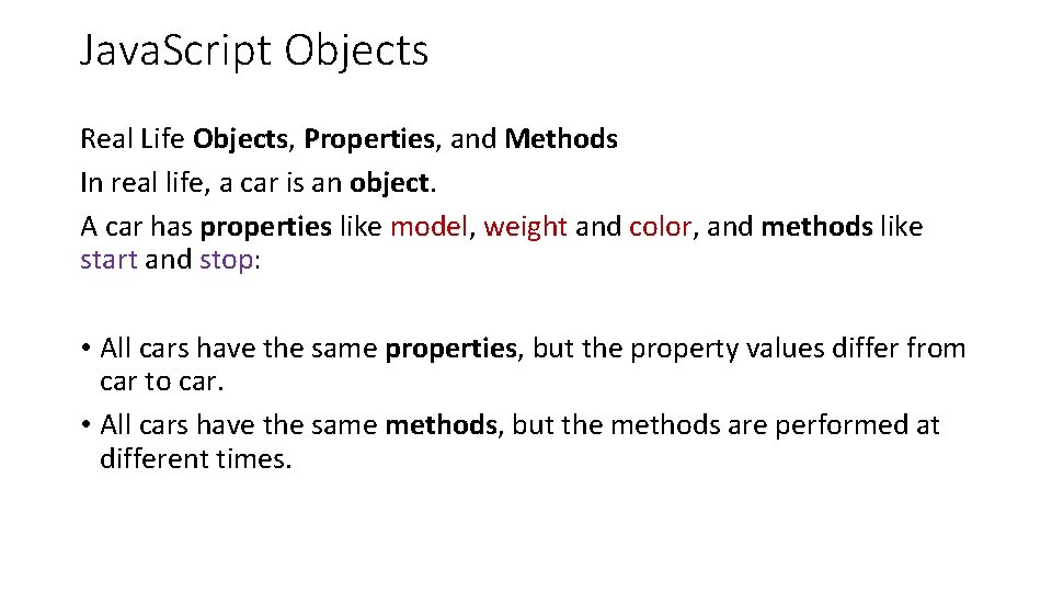 Java. Script Objects Real Life Objects, Properties, and Methods In real life, a car