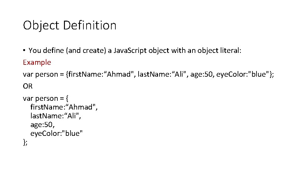 Object Definition • You define (and create) a Java. Script object with an object
