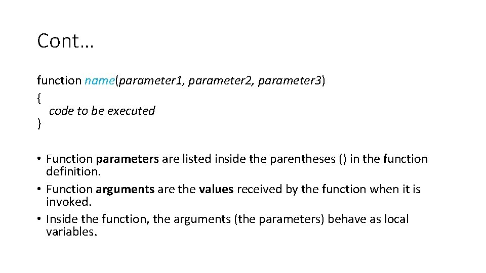 Cont… function name(parameter 1, parameter 2, parameter 3) { code to be executed }