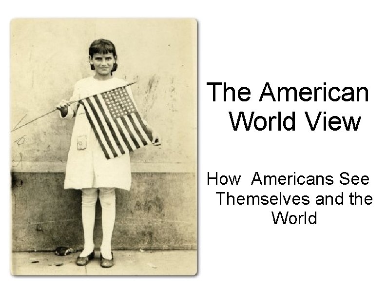 The American World View How Americans See Themselves and the World 