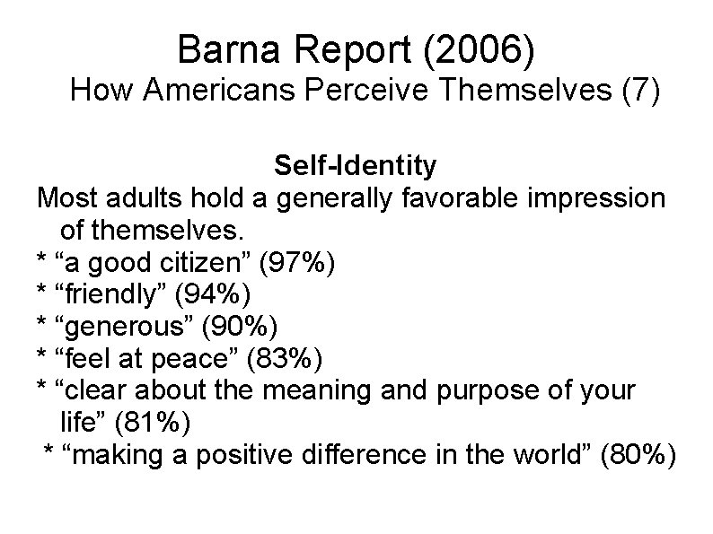 Barna Report (2006) How Americans Perceive Themselves (7) Self-Identity Most adults hold a generally