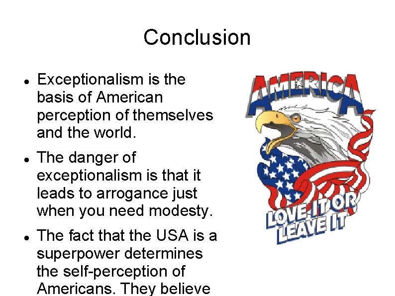 Conclusion Exceptionalism is the basis of American perception of themselves and the world. The