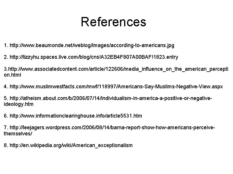 References 1. http: //www. beaumonde. net/weblog/images/according-to-americans. jpg 2. http: //lizzyhu. spaces. live. com/blog/cns!A 32