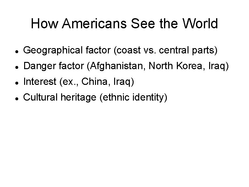How Americans See the World Geographical factor (coast vs. central parts) Danger factor (Afghanistan,