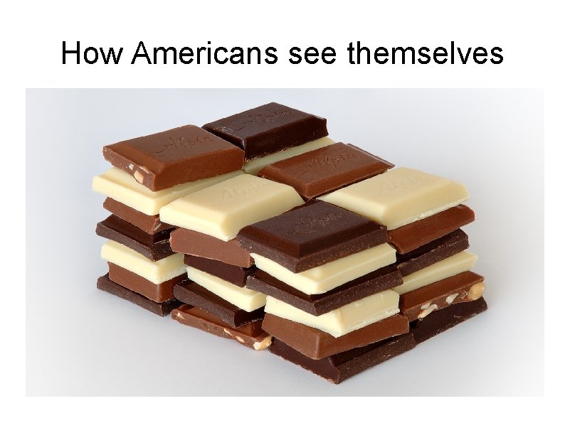 How Americans see themselves Who is American? 