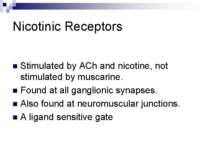 Nicotinic Receptors Stimulated by ACh and nicotine, not stimulated by muscarine. n Found at