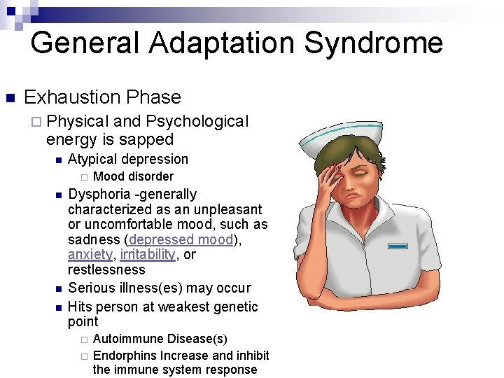 General Adaptation Syndrome n Exhaustion Phase ¨ Physical and Psychological energy is sapped n