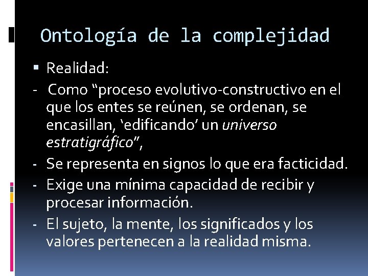 Ontología de la complejidad Realidad: - Como “proceso evolutivo-constructivo en el que los entes