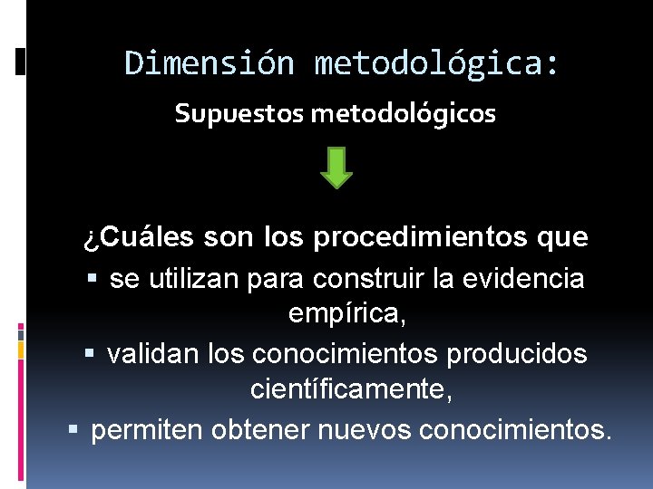 Dimensión metodológica: Supuestos metodológicos ¿Cuáles son los procedimientos que se utilizan para construir la