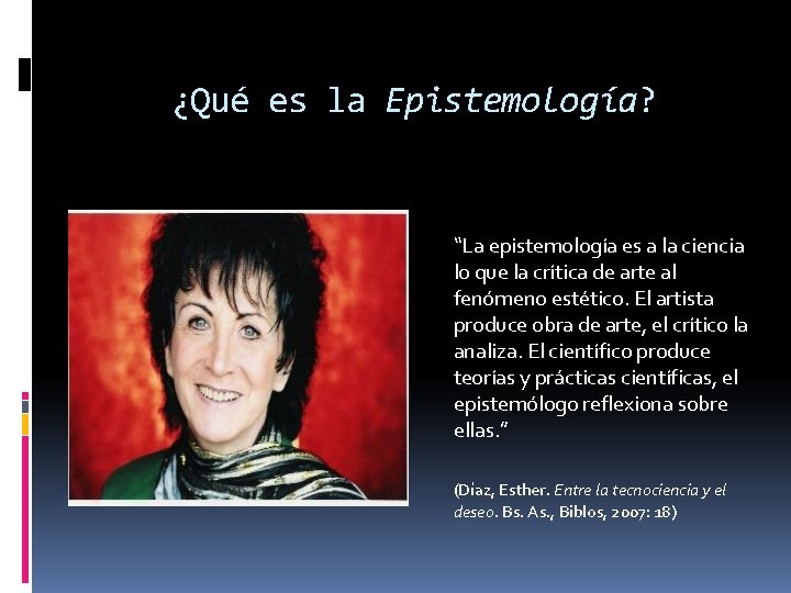 ¿Qué es la Epistemología? “La epistemología es a la ciencia lo que la crítica