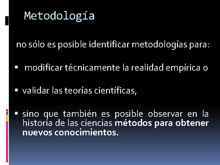 Metodología no sólo es posible identificar metodologías para: modificar técnicamente la realidad empírica o