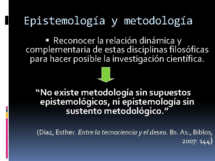 Epistemología y metodología Reconocer la relación dinámica y complementaria de estas disciplinas filosóficas para