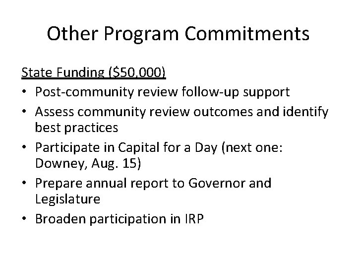 Other Program Commitments State Funding ($50, 000) • Post-community review follow-up support • Assess