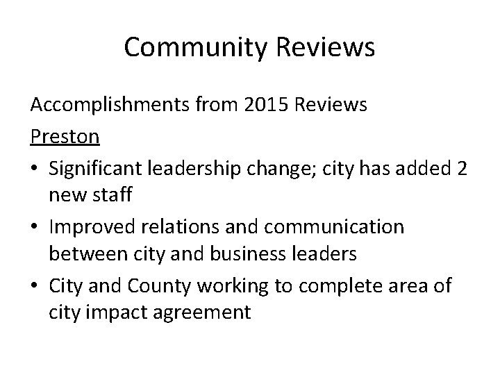 Community Reviews Accomplishments from 2015 Reviews Preston • Significant leadership change; city has added