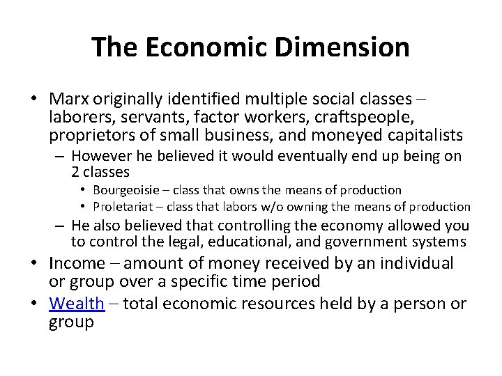 The Economic Dimension • Marx originally identified multiple social classes – laborers, servants, factor