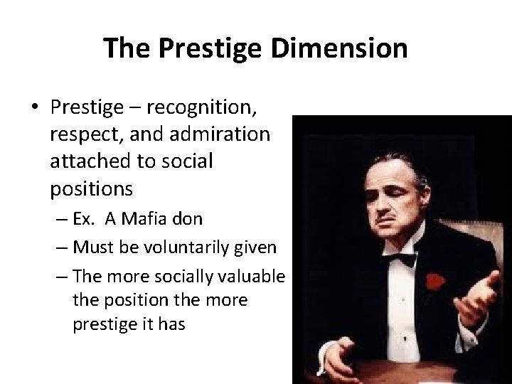 The Prestige Dimension • Prestige – recognition, respect, and admiration attached to social positions