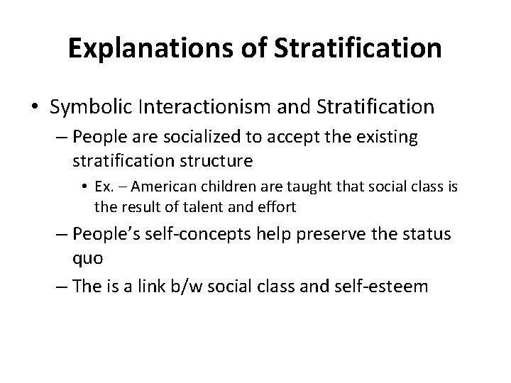 Explanations of Stratification • Symbolic Interactionism and Stratification – People are socialized to accept