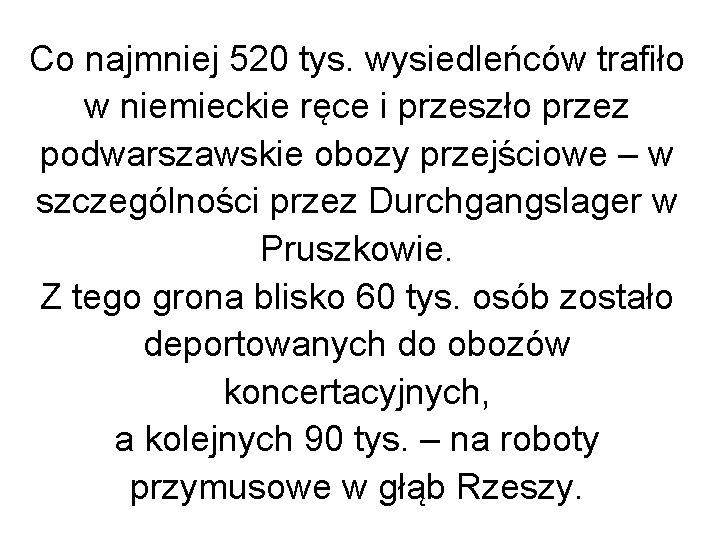 Co najmniej 520 tys. wysiedleńców trafiło w niemieckie ręce i przeszło przez podwarszawskie obozy