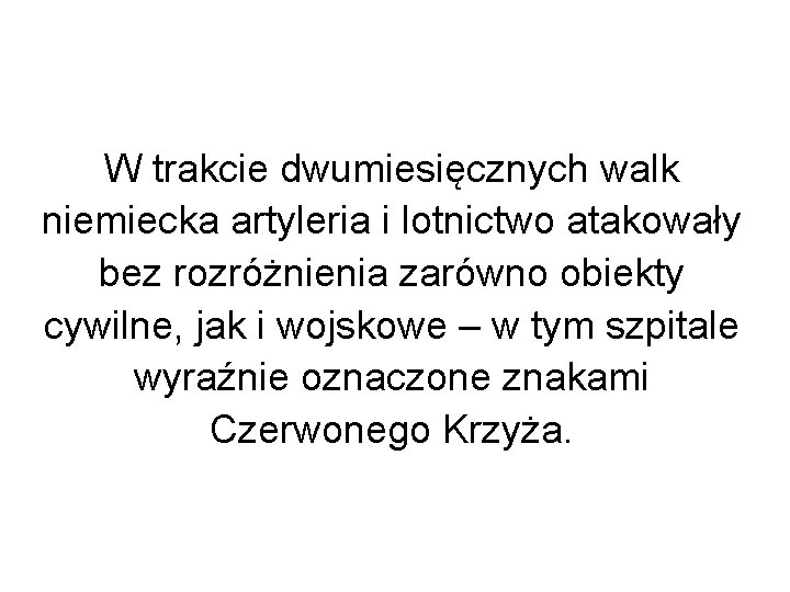 W trakcie dwumiesięcznych walk niemiecka artyleria i lotnictwo atakowały bez rozróżnienia zarówno obiekty cywilne,