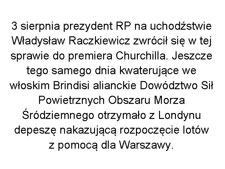 3 sierpnia prezydent RP na uchodźstwie Władysław Raczkiewicz zwrócił się w tej sprawie do