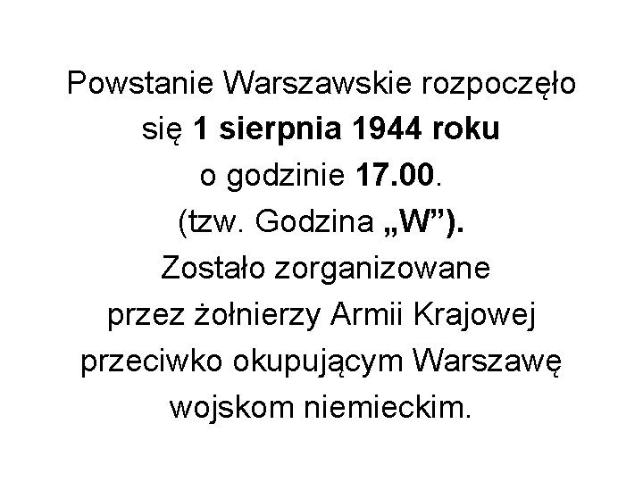 Powstanie Warszawskie rozpoczęło się 1 sierpnia 1944 roku o godzinie 17. 00. (tzw. Godzina