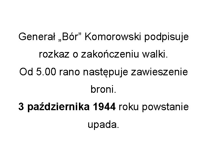 Generał „Bór” Komorowski podpisuje rozkaz o zakończeniu walki. Od 5. 00 rano następuje zawieszenie