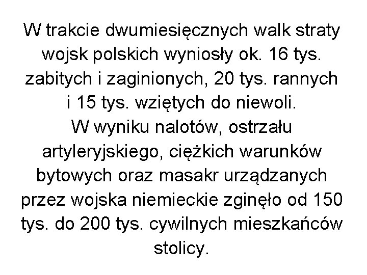 W trakcie dwumiesięcznych walk straty wojsk polskich wyniosły ok. 16 tys. zabitych i zaginionych, W trakcie dwumiesięcznych walk straty wojsk polskich wyniosły ok. 16 tys. zabitych i zaginionych,