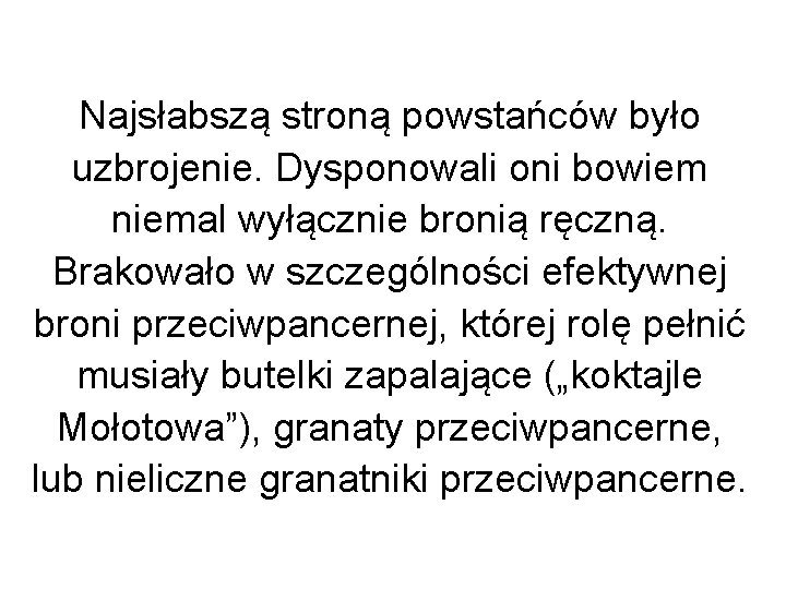 Najsłabszą stroną powstańców było uzbrojenie. Dysponowali oni bowiem niemal wyłącznie bronią ręczną. Brakowało w