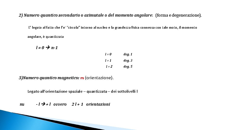 2) Numero quantico secondario o azimutale o del momento angolare: (forma e degenerazione). E’