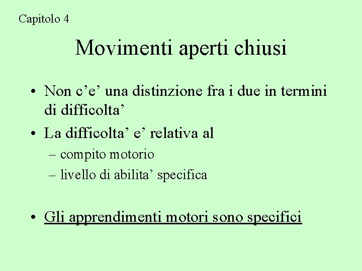 Capitolo 4 Movimenti aperti chiusi • Non c’e’ una distinzione fra i due in