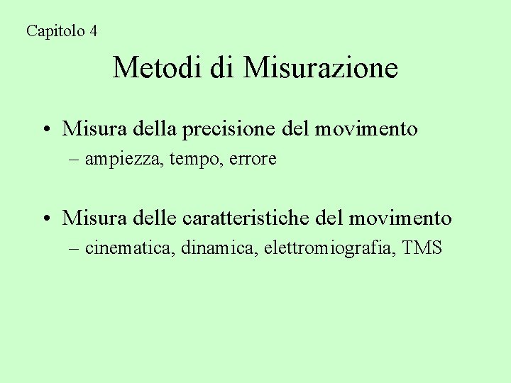 Capitolo 4 Metodi di Misurazione • Misura della precisione del movimento – ampiezza, tempo,