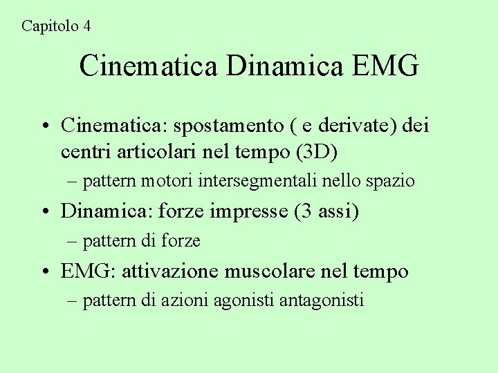 Capitolo 4 Cinematica Dinamica EMG • Cinematica: spostamento ( e derivate) dei centri articolari