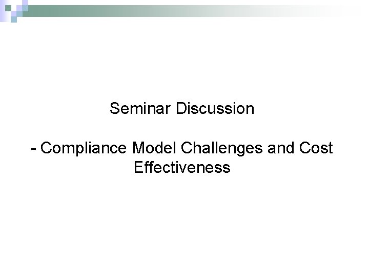 Seminar Discussion - Compliance Model Challenges and Cost Effectiveness 
