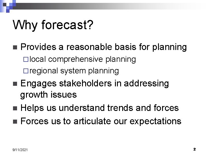 Why forecast? n Provides a reasonable basis for planning ¨ local comprehensive planning ¨