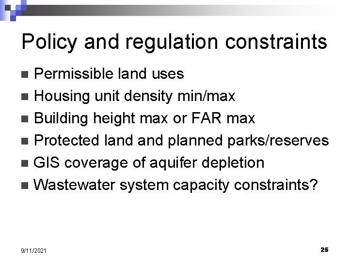 Policy and regulation constraints Permissible land uses n Housing unit density min/max n Building