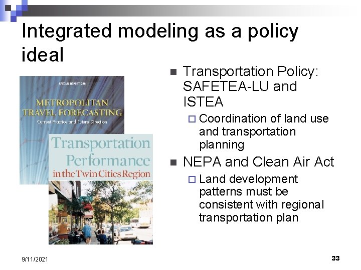 Integrated modeling as a policy ideal n Transportation Policy: SAFETEA-LU and ISTEA ¨ Coordination